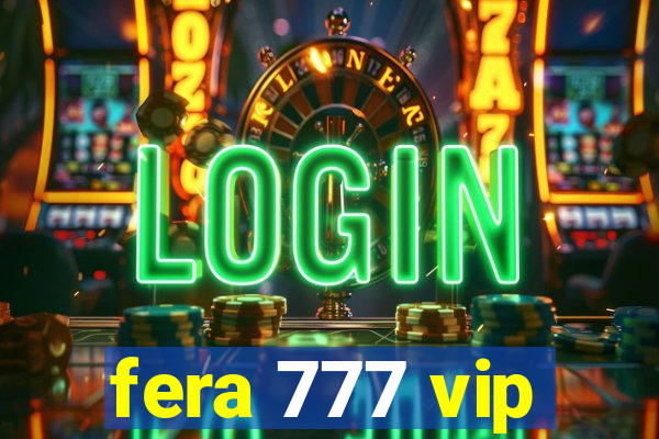 fera 777 vip